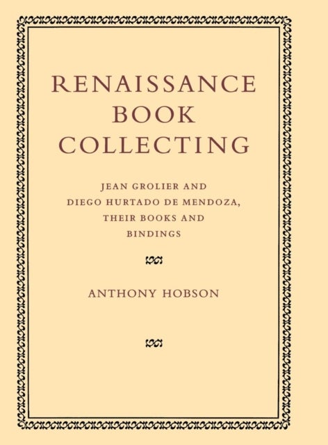Renaissance Book Collecting - Jean Grolier and Diego Hurtado de Mendoza, their Books and Bindings