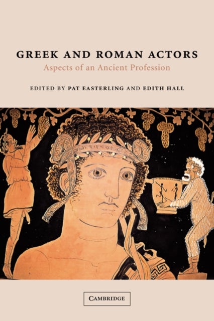 Greek and Roman Actors - Aspects of an Ancient Profession