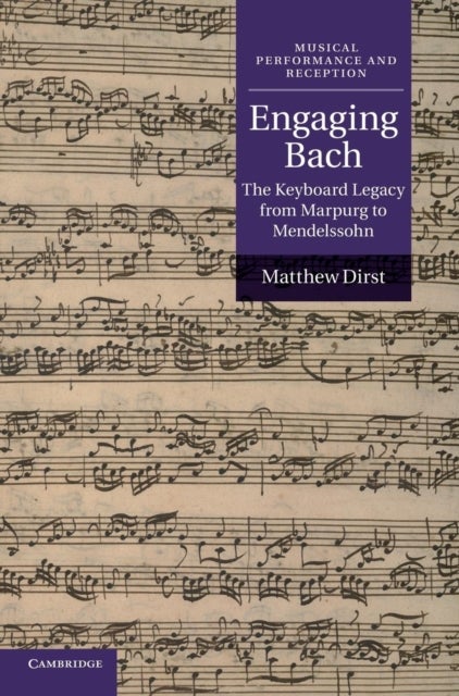 Engaging Bach - The Keyboard Legacy from Marpurg to Mendelssohn