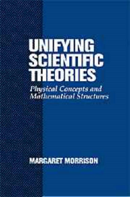 Unifying Scientific Theories - Physical Concepts and Mathematical Structures