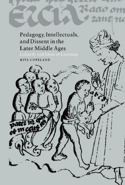 Pedagogy, Intellectuals, and Dissent in the Later Middle Ages - Lollardy and Ideas of Learning