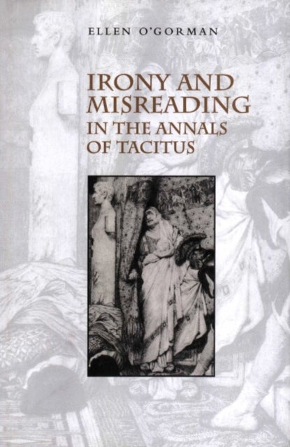 Irony and Misreading in the Annals of Tacitus