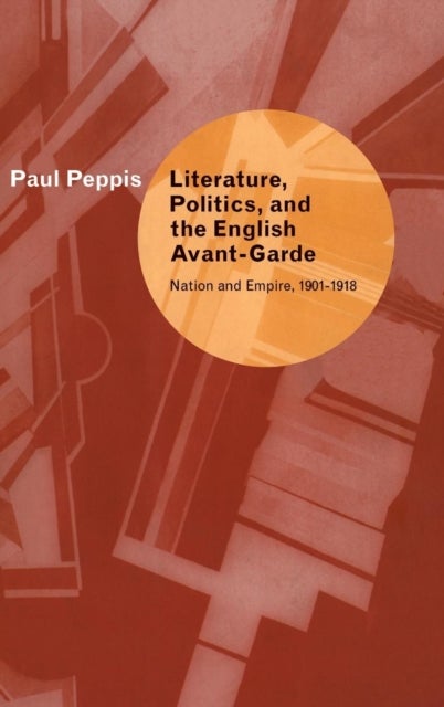 Literature, Politics, and the English Avant-Garde - Nation and Empire, 1901–1918