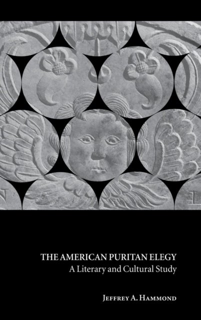 The American Puritan Elegy - A Literary and Cultural Study