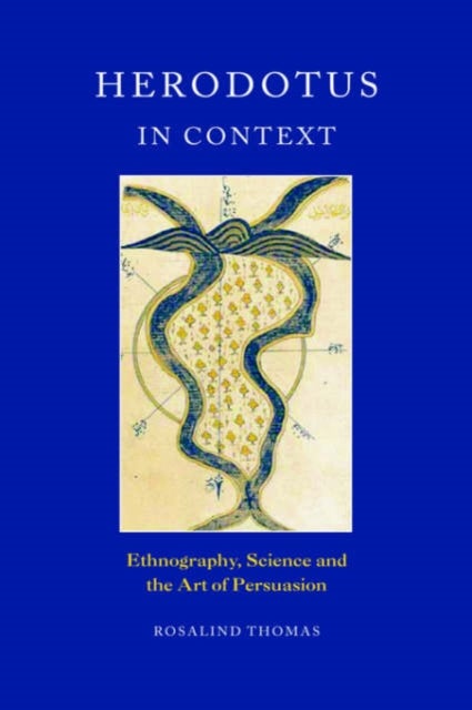 Herodotus in Context - Ethnography, Science and the Art of Persuasion
