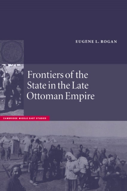 Frontiers of the State in the Late Ottoman Empire - Transjordan, 1850–1921