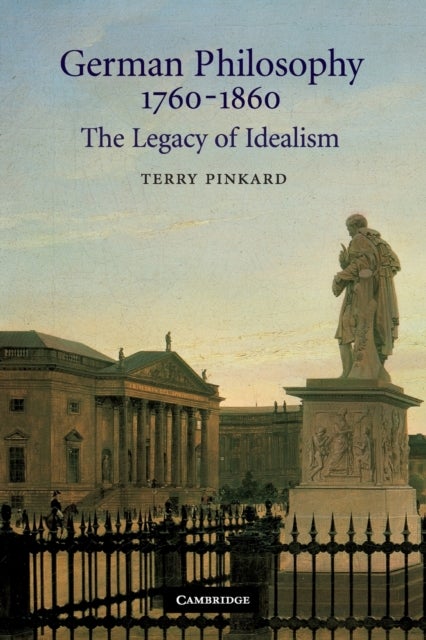 German Philosophy 1760-1860 - The Legacy of Idealism