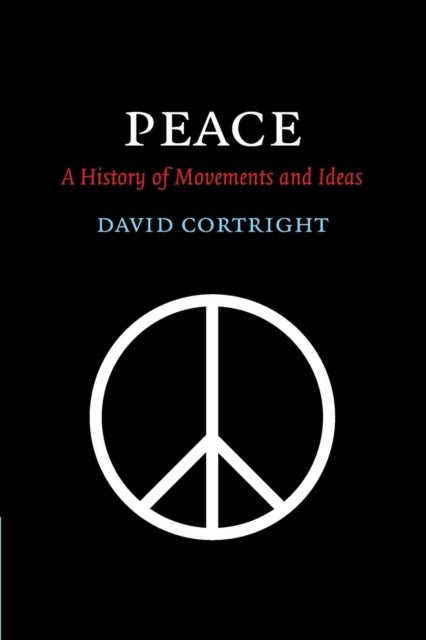 Peace - A History of Movements and Ideas