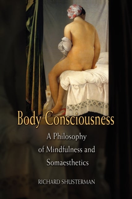 Body Consciousness - A Philosophy of Mindfulness and Somaesthetics