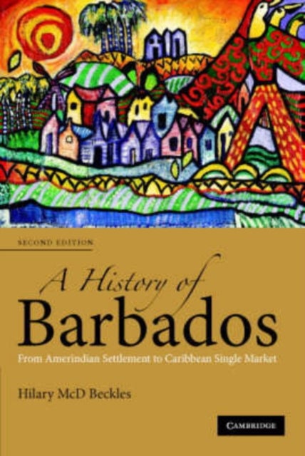 A History of Barbados - From Amerindian Settlement to Caribbean Single Market
