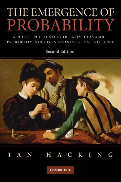 The Emergence of Probability - A Philosophical Study of Early Ideas about Probability, Induction and Statistical Inference