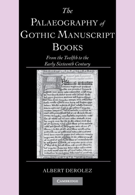The Palaeography of Gothic Manuscript Books - From the Twelfth to the Early Sixteenth Century