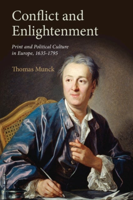 Conflict and Enlightenment - Print and Political Culture in Europe, 1635–1795