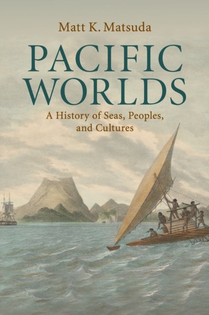 Pacific Worlds - A History of Seas, Peoples, and Cultures