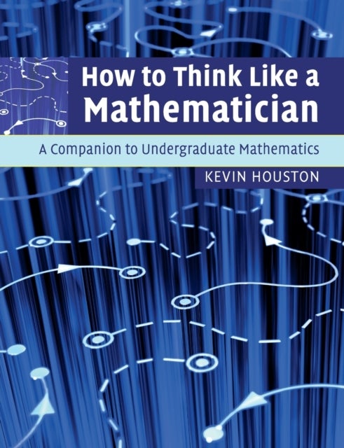 How to Think Like a Mathematician - A Companion to Undergraduate Mathematics