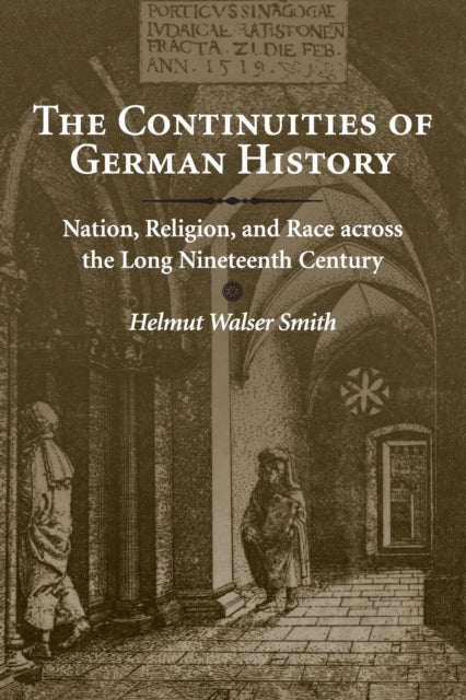 The Continuities of German History - Nation, Religion, and Race across the Long Nineteenth Century