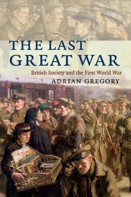 The Last Great War - British Society and the First World War