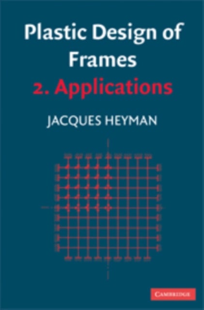 Plastic Design of Frames: Volume 2, Applications