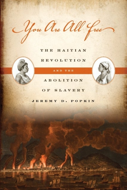 You Are All Free - The Haitian Revolution and the Abolition of Slavery