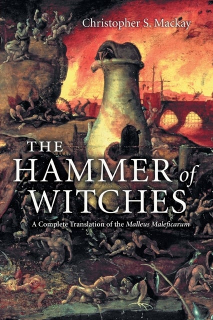 The Hammer of Witches - A Complete Translation of the Malleus Maleficarum