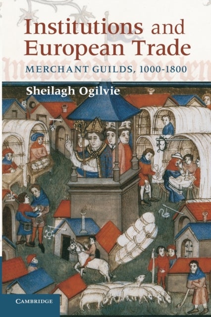 Institutions and European Trade - Merchant Guilds, 1000–1800
