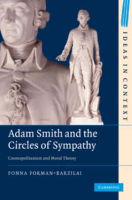 Adam Smith and the Circles of Sympathy - Cosmopolitanism and Moral Theory