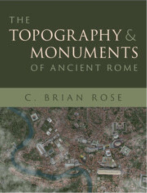 The Topography and Monuments of Ancient Rome