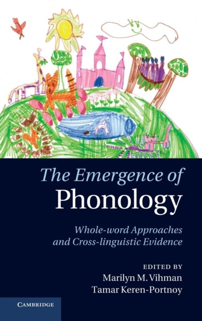The Emergence of Phonology - Whole-word Approaches and Cross-linguistic Evidence