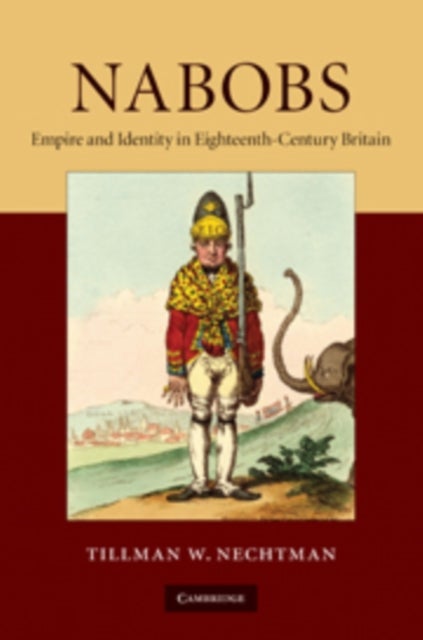 Nabobs - Empire and Identity in Eighteenth-Century Britain