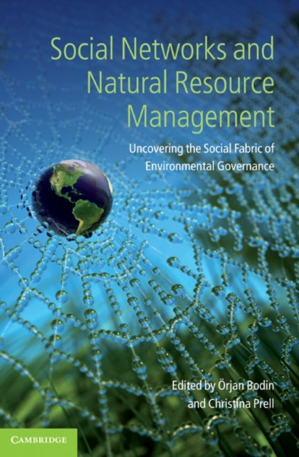 Social Networks and Natural Resource Management - Uncovering the Social Fabric of Environmental Governance