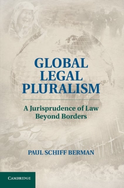 Global Legal Pluralism - A Jurisprudence of Law beyond Borders