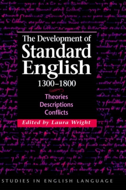 The Development of Standard English, 1300–1800 - Theories, Descriptions, Conflicts