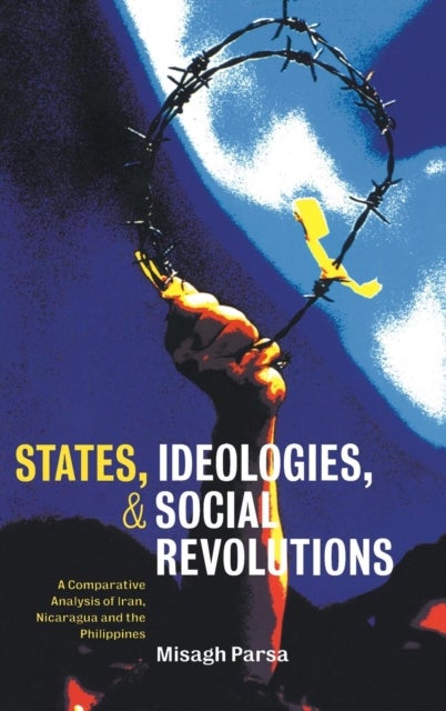 States, Ideologies, and Social Revolutions - A Comparative Analysis of Iran, Nicaragua, and the Philippines