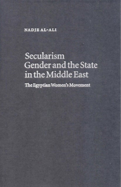 Secularism, Gender and the State in the Middle East - The Egyptian Women's Movement