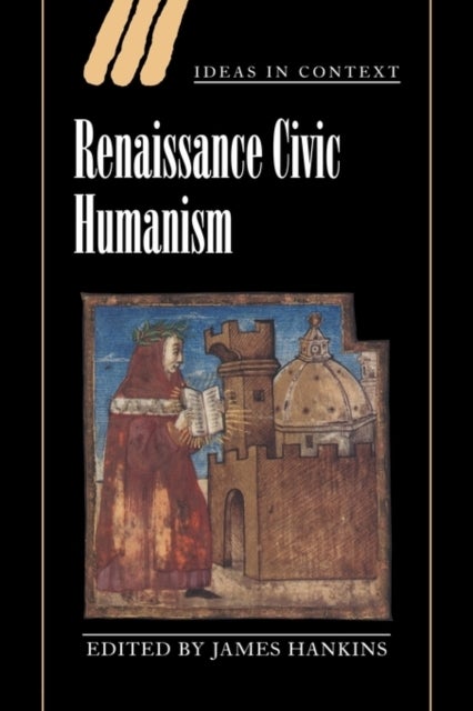 Renaissance Civic Humanism - Reappraisals and Reflections