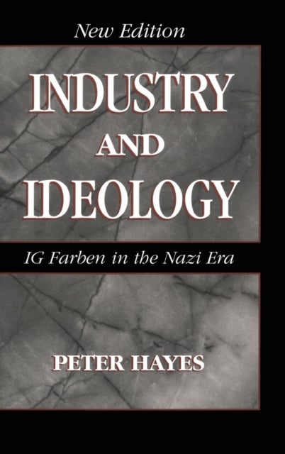 Industry and Ideology - I. G. Farben in the Nazi Era