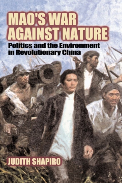 Mao's War against Nature - Politics and the Environment in Revolutionary China
