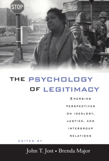 The Psychology of Legitimacy - Emerging Perspectives on Ideology, Justice, and Intergroup Relations
