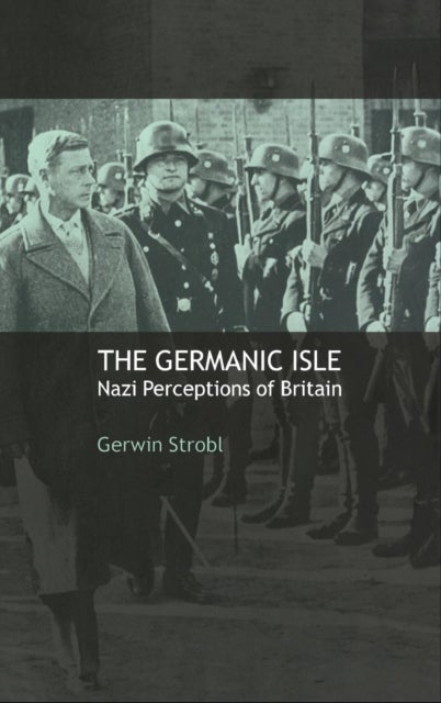 The Germanic Isle - Nazi Perceptions of Britain