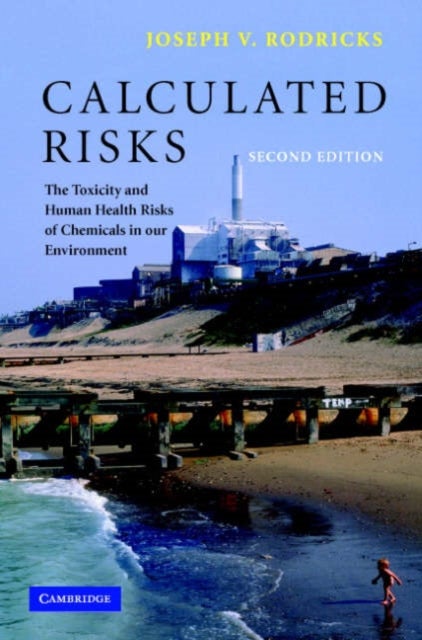 Calculated Risks - The Toxicity and Human Health Risks of Chemicals in our Environment