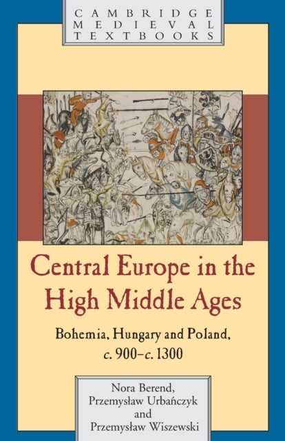 Central Europe in the High Middle Ages - Bohemia, Hungary and Poland, c.900-c.1300