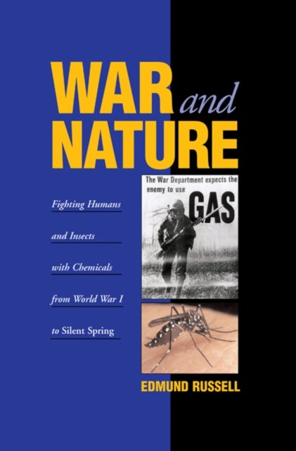 War and Nature - Fighting Humans and Insects with Chemicals from World War I to Silent Spring