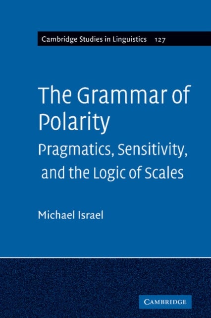 The Grammar of Polarity - Pragmatics, Sensitivity, and the Logic of Scales