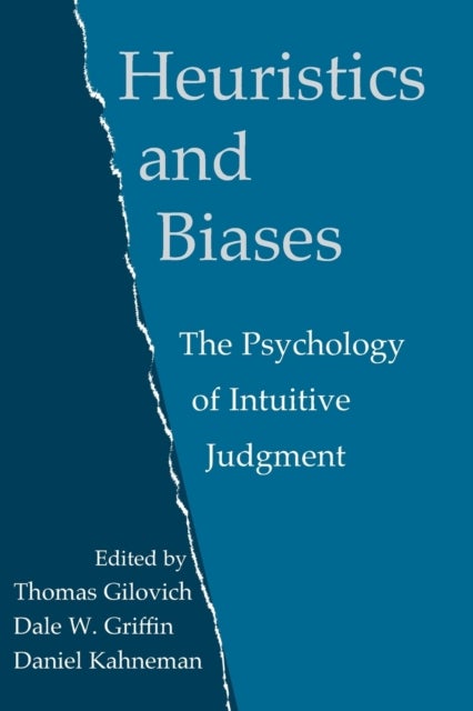 Heuristics and Biases - The Psychology of Intuitive Judgment