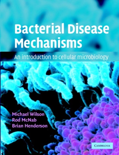 Bacterial Disease Mechanisms - An Introduction to Cellular Microbiology