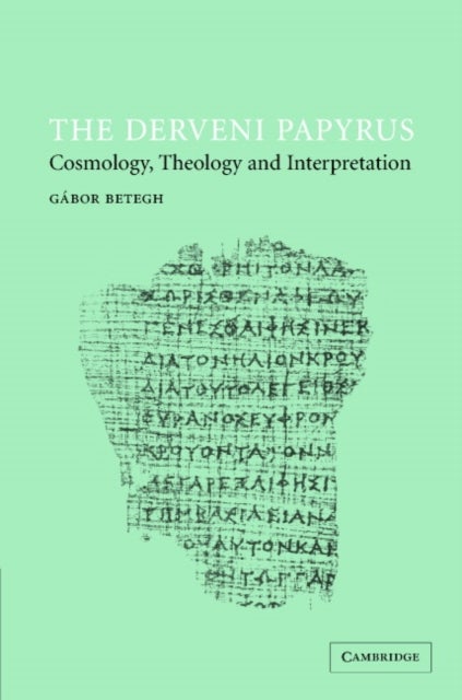 The Derveni Papyrus - Cosmology, Theology and Interpretation