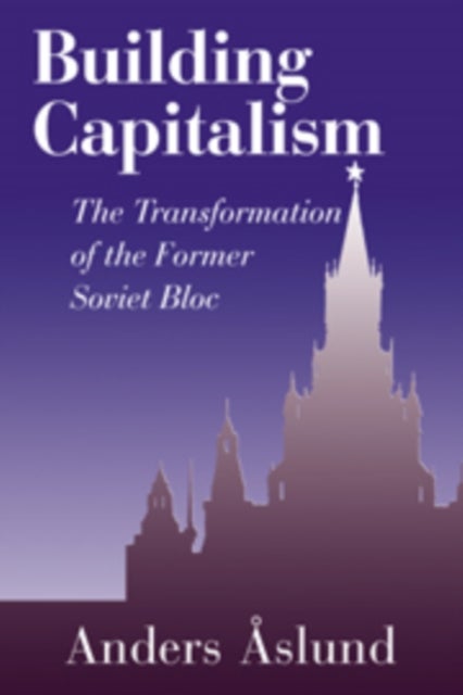 Building Capitalism - The Transformation of the Former Soviet Bloc