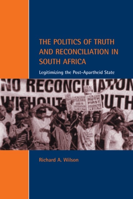 The Politics of Truth and Reconciliation in South Africa - Legitimizing the Post-Apartheid State