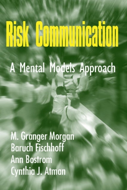 Risk Communication - A Mental Models Approach