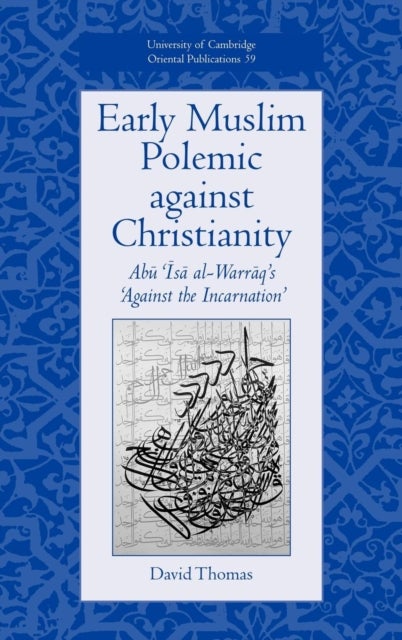Early Muslim Polemic against Christianity - Abu Isa al-Warraq's 'Against the Incarnation'